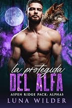 La Protegida del Alfa (Aspen Ridge Pack: The Alphas nº 1) (Spanish Edition)