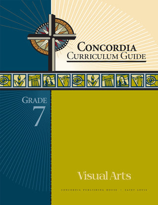 Concordia Curriculum Guide: Grade 7 Visual Arts by Concordia Publishing House – Commercial Grade