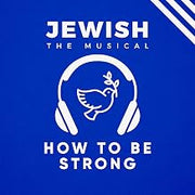 How To Be Strong: Song "How To Be Strong" from "Jewish, The Musical"