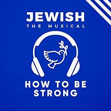 How To Be Strong: Song "How To Be Strong" from "Jewish, The Musical"