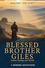 Blessed Brother Giles: Golden Sayings and Travels: A Modern Adaptation