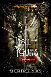 Troll-y Yours: A Shapeshifter Paranormal Fantasy Romance (The Centaurs Book 3)