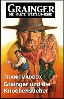 Grainger und die Knochensucher: Western (German Edition)