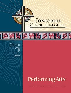 Concordia Curriculum Guide: Grade 2 Performing Arts
