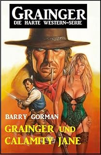 ​Grainger und Calamity Jane: Grainger - die harte Western-Serie (German Edition)