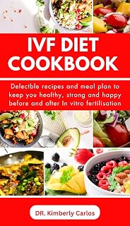 IVF DIET COOKBOOK: Quick and Easy Recipes to Keep You Strong for In vitro fertilization