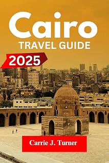 CAIRO TRAVEL GUIDE 2025: EXPLORE GIZA, ALEXANDRIA, LUXOR LIKE AN INDIGENE
