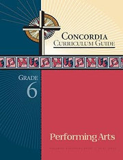 Concordia Curriculum Guide: Grade 6 Performing Arts