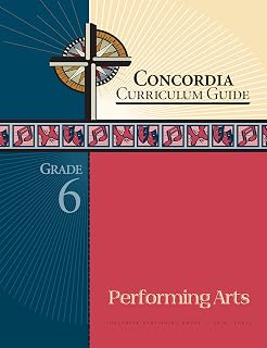 Concordia Curriculum Guide: Grade 6 Performing Arts