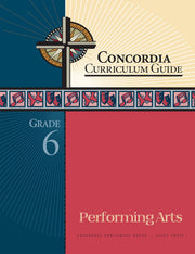 Concordia Curriculum Guide: Grade 6 Performing Arts by Concordia Publishing House – Commercial Grade
