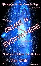 CRIME is EVERYWHERE (THE SOLARIS SAGA Book 4)