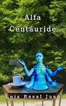 Alfa Centáuride: Una historia de ciencia ficción costumbrista e introspectiva (Saga de Alfa Centáuride nº 1) (Spanish Edition)