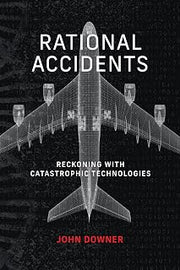 Rational Accidents: Reckoning with Catastrophic Technologies (Inside Technology)