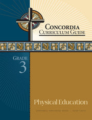 Concordia Curriculum Guide: Grade 3 Physical Education by Concordia Publishing House – Commercial Grade