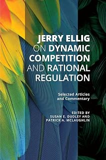 Jerry Ellig on Dynamic Competition and Rational Regulation: Selected Articles and Commentary