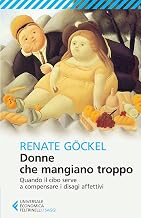 Donne che mangiano troppo: Quando il cibo serve a compensare i disagi affettivi (Italian Edition)