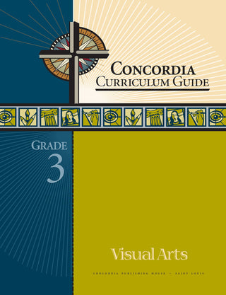 Concordia Curriculum Guide: Grade 3 Visual Arts by Concordia Publishing House – Commercial Grade
