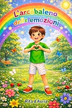 L'arcobaleno delle emozioni : Imparare a conoscere e raccontare le proprie emozioni (Italian Edition)