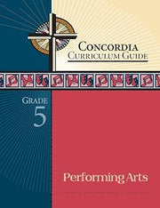 Concordia Curriculum Guide: Grade 5 Performing Arts