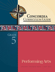 Concordia Curriculum Guide: Grade 5 Performing Arts by Concordia Publishing House – Commercial Grade