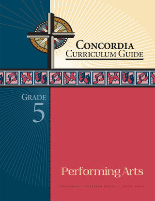 Concordia Curriculum Guide: Grade 5 Performing Arts by Concordia Publishing House – Commercial Grade