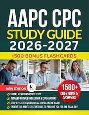 AAPC CPC STUDY GUIDE 2026–2027: What Most CPC Candidates Get Wrong — and the Smarter System That Fixes It | 1,500 Practice Questions, Flashcards, , Study Plan & New CPT, ICD-10-CM and HCPCS Updates