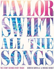 Taylor Swift All the Songs: The Story Behind Every Track