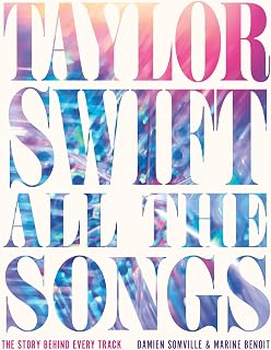 Taylor Swift All the Songs: The Story Behind Every Track