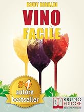Vino Facile: Scelta, degustazione, comunicazione e abbinamento cibo vino in modo facile. (Italian Edition)