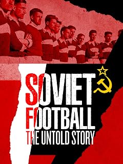 Soviet Football: The Untold Story