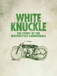 White Knuckle: The Story of The Motorcycle Cannonball