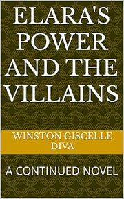 ELARA's POWER AND THE VILLAINS: A CONTINUED NOVEL