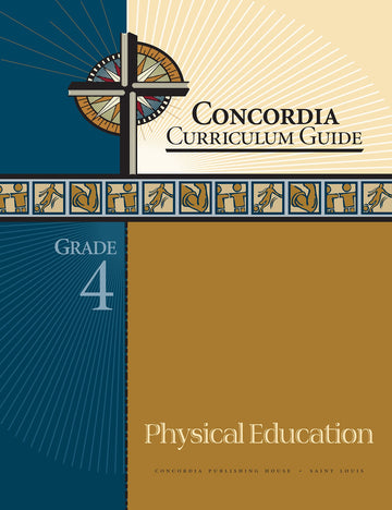 Concordia Curriculum Guide: Grade 4 Physical Education by Concordia Publishing House – Commercial Grade