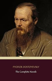 Fyodor Dostoyevsky: The Complete Novels (Centaur Classics)