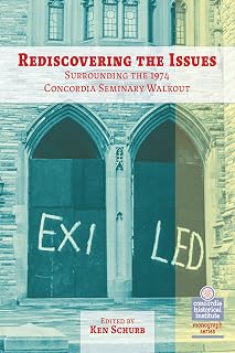 Rediscovering the Issues Surrounding the 1974 Concordia Seminary Walkout (The Concordia Historical Institute Monograph)
