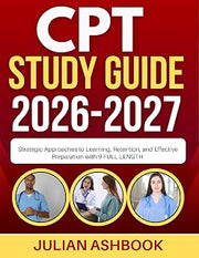 CPT STUDY GUIDE 2026-2027 : Strategic Approaches To Learning, Retention, And Effective Preparation With 9 Full Length