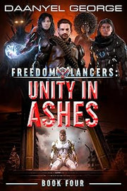 Freedom Lancers: Unity In Ashes: Book 4