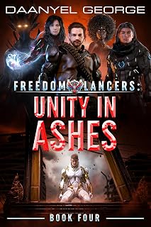 Freedom Lancers: Unity In Ashes: Book 4