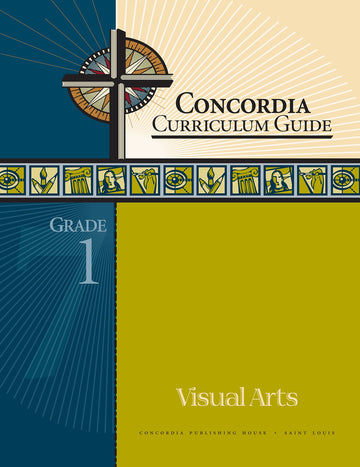 Concordia Curriculum Guide: Grade 1 Visual Arts by Concordia Publishing House – Commercial Grade