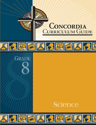 Concordia Curriculum Guide: Grade 8 Science by Concordia Publishing House – Commercial Grade
