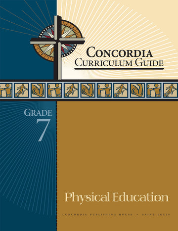 Concordia Curriculum Guide: Grade 7 Physical Education by Concordia Publishing House – Commercial Grade
