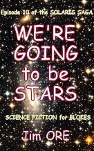 WE'RE GOING to be STARS (The SOLARIS SAGA Book 10)