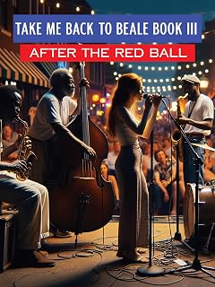 Take Me Back to Beale Book III: After the Red Ball