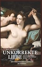 Unkorrekte Liebe: Ein politischer Schwank in Versen (German Edition)