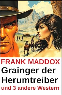 Grainger der Herumtreiber und 3 andere Western (German Edition)