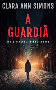 A Guardiã (Série Tenente Sierra Lancer) (Portuguese Edition)