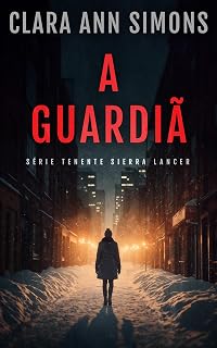 A Guardiã (Série Tenente Sierra Lancer) (Portuguese Edition)