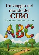 Un viaggio nel mondo del cibo: L’ABC della conoscenza del cibo (Italian Edition)