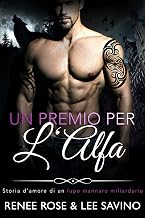 Un Premio Per L'alfa: Un romanzo con anime gemelle e rapimento (Alfa ribelli Vol. 3) (Italian Edition)