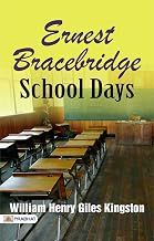 Ernest Bracebridge: School Days Remembered by William Henry Giles Kingston